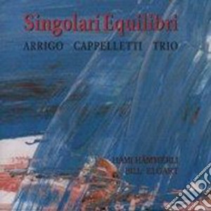 Arrigo Cappelletti Trio - Singolari Equilibri cd musicale di Arrigo cappelletti t