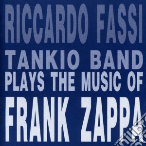 Riccardo Fassi Tankio Band - Plays Music Frank Zappa cd musicale di Riccardo fassi tankio band