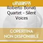 Roberto Bonati Quartet - Silent Voices cd