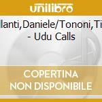 Cavallanti,Daniele/Tononi,Tiziano - Udu Calls cd