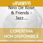Nino De Rose & Friends - Jazz Voices/it's Always.. cd musicale di Nino De Rose & Friends