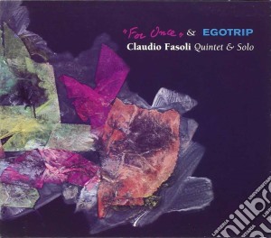 Claudio Fasoli Quintet & Solo - For Once/egotrip cd musicale di Claudio fasoli quintet & solo