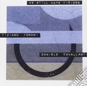 Tiziano Tononi & Daniele Cavallanti - We Still Have Visions cd musicale di Tiziano tononi & daniele caval