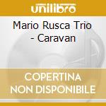 Mario Rusca Trio - Caravan cd musicale di RUSCA MARIO