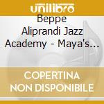 Beppe Aliprandi Jazz Academy - Maya's Dream cd musicale di Beppe Aliprandi Jazz Academy