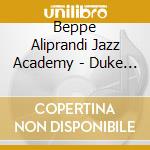 Beppe Aliprandi Jazz Academy - Duke I Love You Madly cd