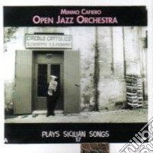 Mimmo Cafiero Open Jazz Orchestra - Plays Sicilian Songs cd musicale di Mimmo cafiero open jazz orches