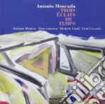 Antonio Moncada - Trois Eclats De Temps
