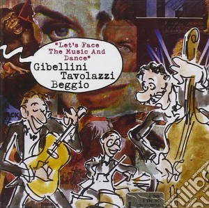 Sandro Gibellini / Ares Tavolazzi / Mauro Beggio - Let's Face The Music And Dance cd musicale di S.gibellini/a.tavolazzi/m.begg