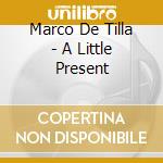 Marco De Tilla - A Little Present cd