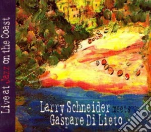 Larry Schneider & Gaspare Di Lieto - Live At Jazz On The Coast cd musicale di Larry schneider & gaspare di l