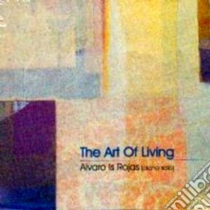 Alvaro Is Rojas - The Art Of Living cd musicale di Alvaro is rojas