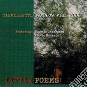 A.cappelletti/s.swallow/visibelli - Little Poems cd musicale