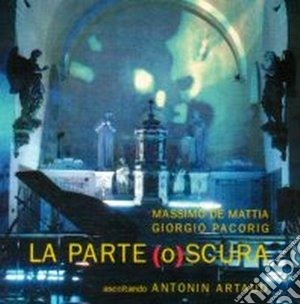 Massimo De Mattia & Giorgio Pacorig - La Parte (o)scura cd musicale di Massimo de mattia &