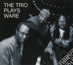Matthew Shipp Trio - The Trio Plays Ware cd musicale di Matthew Shipp Trio