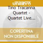Tino Tracanna Quartet - Quartet Live 2005 cd musicale di Tino Tracanna Quartet
