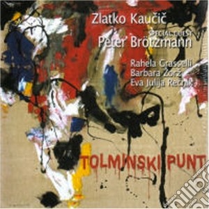 Zlatko Kaucic Feat.p.brotzmann - Tolminski Punt cd musicale di Zlatko kaucic feat.p