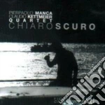 P.Manca / C.Kettmeier Quartet - Chiaroscuro cd