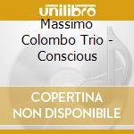 Massimo Colombo Trio - Conscious cd musicale di Massimo colombo trio