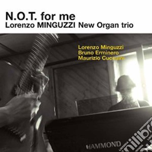 Lorenzo Minguzzi New Organ Trio - N.o.t. For Me cd musicale di Lorenzo minguzzi new