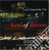 Luca Cacucciolo Trio - Kind Of Illusion cd