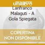 Lanfranco Malaguti - A Gola Spiegata cd musicale di Lanfranco Malaguti