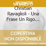 Christian Ravaglioli - Una Frase Un Rigo Appena cd