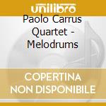 Paolo Carrus Quartet - Melodrums cd musicale di PAOLO CARRUS QUARTET