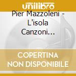 Pier Mazzoleni - L'isola Canzoni D'autore cd