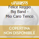 Felice Reggio Big Band - Mio Caro Tenco cd musicale di FELICE REGGIO BIG BAND