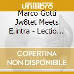 Marco Gotti Jw8tet Meets E.intra - Lectio Brevis cd musicale di MARCO GOTTI JW8TET M
