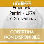 Emanuele Parrini - 1974 Io So Damn If I Know