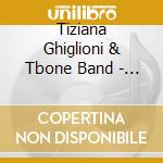 Tiziana Ghiglioni & Tbone Band - Male Walking In Cauldron cd