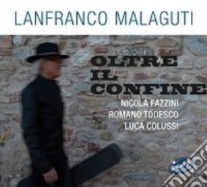 Lanfranco Malaguti - Oltre Il Confine cd musicale di Lanfranco Malaguti