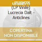 (LP Vinile) Lucrecia Dalt - Anticlines vinile