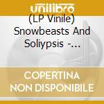 (LP Vinile) Snowbeasts And Soliypsis - Firelands vinile