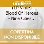 (LP Vinile) Blood Of Heroes - Nine Cities (2 Lp) vinile