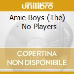 Amie Boys (The) - No Players cd