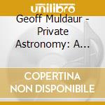Geoff Muldaur - Private Astronomy: A Vision Of The Music Of Bix cd musicale di Geoff Muldaur
