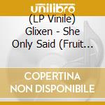 (LP Vinile) Glixen - She Only Said (Fruit Punch Vinyl) vinile