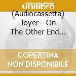 (Audiocassetta) Joyer - On The Other End Of The Line... cd