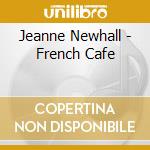 Jeanne Newhall - French Cafe cd musicale di Jeanne Newhall