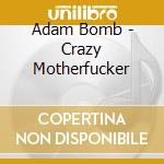 Adam Bomb - Crazy Motherfucker cd