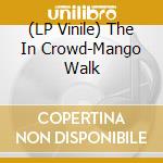 (LP Vinile) The In Crowd-Mango Walk vinile