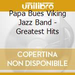 Papa Bues Viking Jazz Band - Greatest Hits cd musicale di Papa Bues Viking Jazz Band