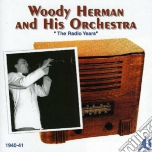 Woody Herman & His Orchestra - The Radio Years cd musicale di Woody Herman