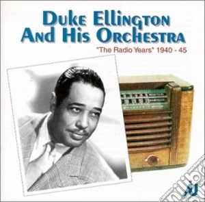 The radio years 1940-1945 - ellington duke cd musicale di Duke Ellington