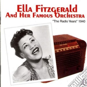 Ella Fitzgerald & Her Famous Orchestra - The Radio Years 1940 cd musicale di Ella fitzgerald & her famous o