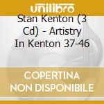 Stan Kenton (3 Cd) - Artistry In Kenton 37-46 cd