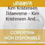 Kim Kristensen Ildaeverne - Kim Kristensen And Ildaeverne cd musicale di Kim Kristensen Ildaeverne